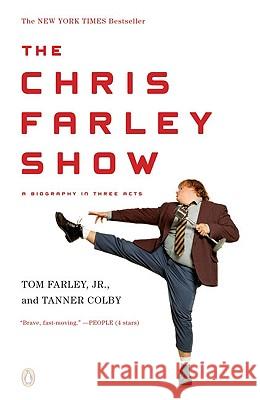 The Chris Farley Show: A Biography in Three Acts Jr. Farley Tanner Colby 9780143115564 Penguin Books