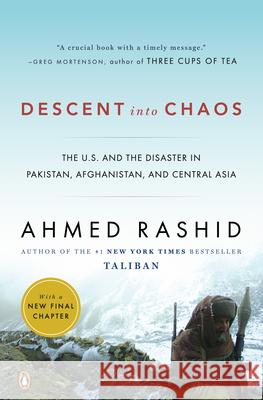 Descent Into Chaos: The U.S. and the Disaster in Pakistan, Afghanistan, and Central Asia Ahmed Rashid 9780143115571 Penguin Books