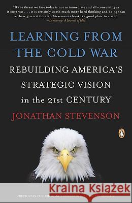 Learning from the Cold War: Rebuilding America's Strategic Vision in the 21st Century Jonathan Stevenson 9780143115748 Penguin Books