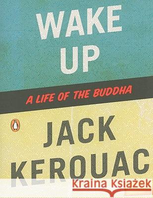 Wake Up: A Life of the Buddha Jack Kerouac Robert Thurman 9780143116011