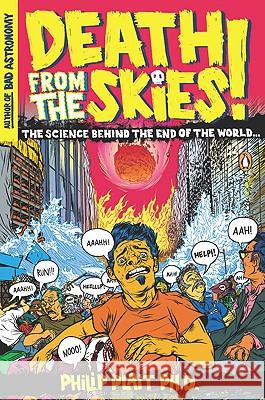 Death from the Skies!: The Science Behind the End of the World Ph. D. Plait 9780143116042 Penguin Books