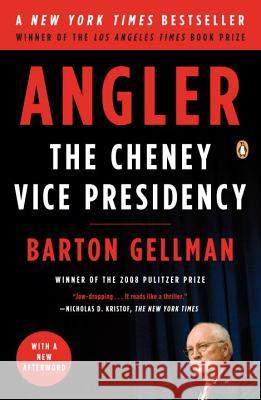 Angler: The Cheney Vice Presidency Barton Gellman 9780143116165 Penguin Books