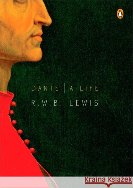 Dante: A Life R. W. B. Lewis 9780143116417 Penguin Books