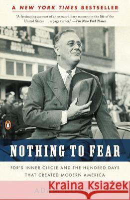 Nothing to Fear: Fdr's Inner Circle and the Hundred Days That Created Modern America Adam Cohen 9780143116653 Penguin Books