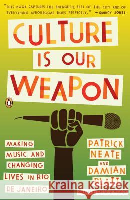 Culture Is Our Weapon: Making Music and Changing Lives in Rio de Janeiro Patrick Neate Damian Platt Caetano Veloso 9780143116745 Penguin Books