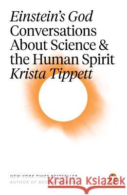 Einstein's God: Conversations about Science and the Human Spirit Krista Tippett 9780143116776