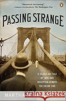 Passing Strange: A Gilded Age Tale of Love and Deception Across the Color Line Martha A. Sandweiss 9780143116868 Penguin Books