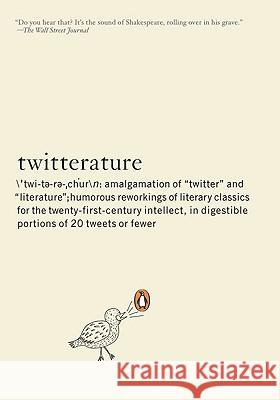 Twitterature: The World's Greatest Books in Twenty Tweets or Less Alexander Aciman Emmett L. Rensin 9780143117322 Penguin Books