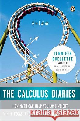 The Calculus Diaries: How Math Can Help You Lose Weight, Win in Vegas, and Survive a Zombie Apocalypse Jennifer Ouellette 9780143117377 Penguin Books