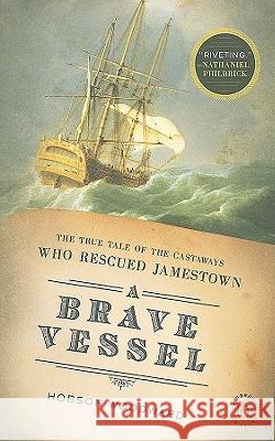 A Brave Vessel: The True Tale of the Castaways Who Rescued Jamestown Hobson Woodward 9780143117520 Penguin Books