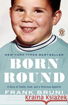 Born Round: A Story of Family, Food and a Ferocious Appetite Frank Bruni 9780143117674