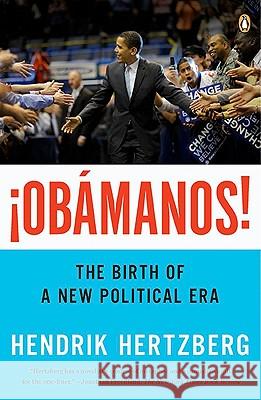 obamanos!: The Birth of a New Political Era Hendrik Hertzberg 9780143118039 Penguin Books