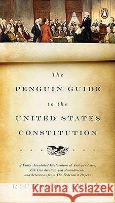 The Penguin Guide to the United States Constitution: A Fully Annotated Declaration of Independence, U.S. Constitution and Amendments, and Selections f Richard Beeman 9780143118107 Penguin Books