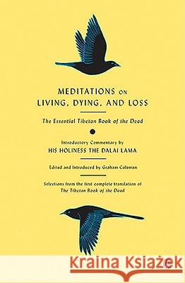 Meditations on Living, Dying, and Loss: The Essential Tibetan Book of the Dead Graham Coleman Thupten Jinpa Gyurme Dorje 9780143118138