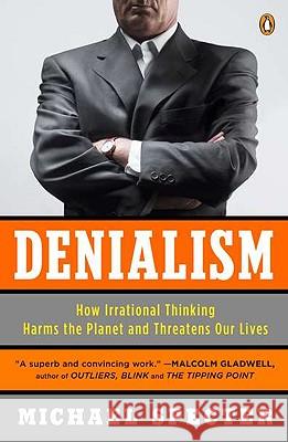 Denialism: How Irrational Thinking Harms the Planet and Threatens Our Lives Michael Specter 9780143118312 Penguin Books