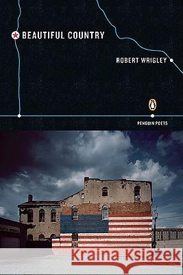 Beautiful Country Robert Wrigley 9780143118374 Penguin Books