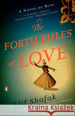 The Forty Rules of Love: A Novel of Rumi Shafak, Elif 9780143118527 Penguin Books