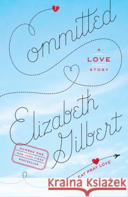 Committed: A Love Story Elizabeth Gilbert 9780143118701