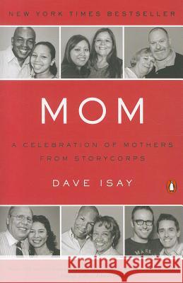 Mom: A Celebration of Mothers from Storycorps Dave Isay 9780143118800