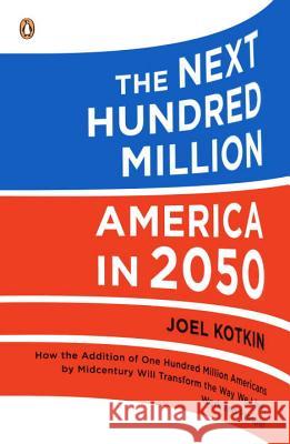 The Next Hundred Million: America in 2050 Joel Kotkin 9780143118817