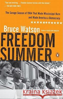 Freedom Summer: The Savage Season of 1964 That Made Mississippi Burn and Made America a Democracy Bruce Watson 9780143119432