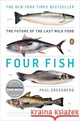 Four Fish: The Future of the Last Wild Food Paul Greenberg 9780143119463 Penguin Books