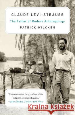 Claude L?vi-Strauss: The Father of Modern Anthropology Patrick Wilcken 9780143120629 Penguin Books