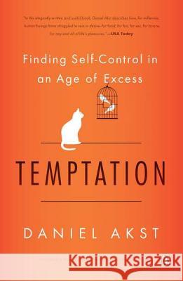 Temptation: Finding Self-Control in an Age of Excess Daniel Akst 9780143120803 Penguin Books