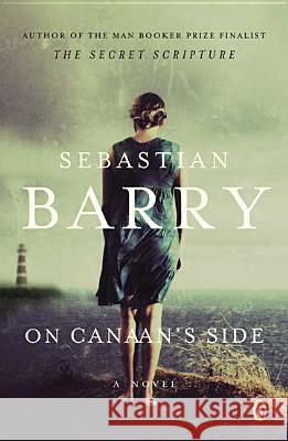 On Canaan's Side Sebastian Barry 9780143122180 Penguin Books