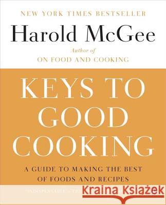 Keys to Good Cooking: A Guide to Making the Best of Foods and Recipes Harold McGee 9780143122319 Penguin Books