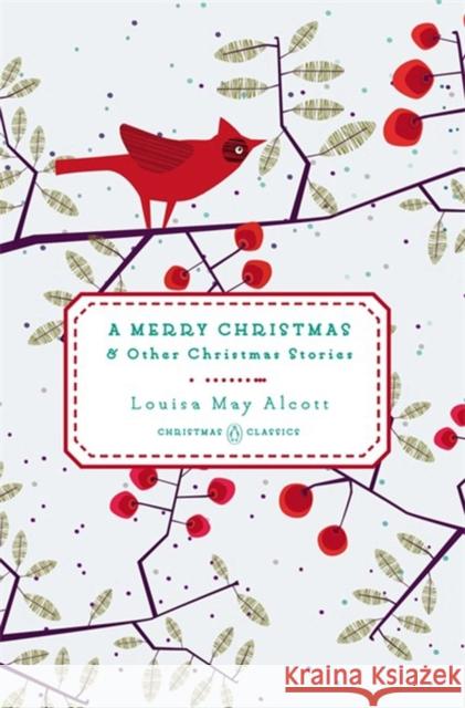 A Merry Christmas: And Other Christmas Stories Louisa May Alcott 9780143122463 Penguin Books Ltd