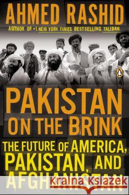 Pakistan on the Brink: The Future of America, Pakistan, and Afghanistan Ahmed Rashid 9780143122838 Penguin Books