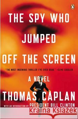 The Spy Who Jumped Off the Screen Thomas Caplan, President Bill Clinton 9780143122876