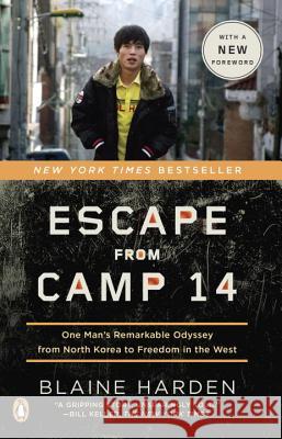 Escape from Camp 14: One Man's Remarkable Odyssey from North Korea to Freedom in the West Harden, Blaine 9780143122913