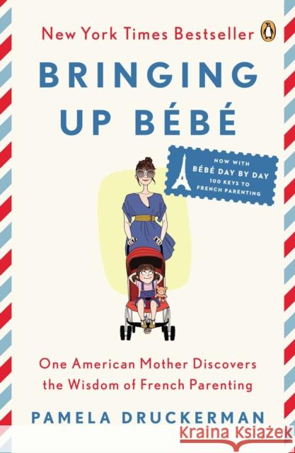 Bringing Up Bébé: One American Mother Discovers the Wisdom of French Parenting (Now with Bébé Day by Day: 100 Keys to French Parenting) Druckerman, Pamela 9780143122968 Penguin Books