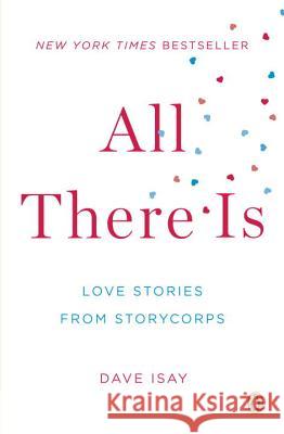 All There Is: Love Stories from StoryCorps Dave Isay 9780143123026 Penguin Books
