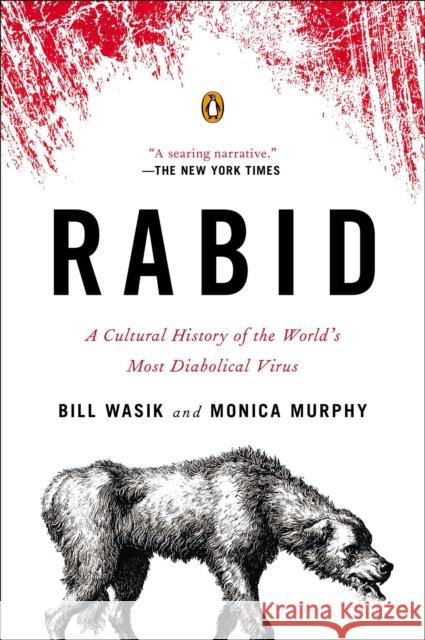 Rabid: A Cultural History of the World's Most Diabolical Virus Bill Wasik, Monica Murphy 9780143123576