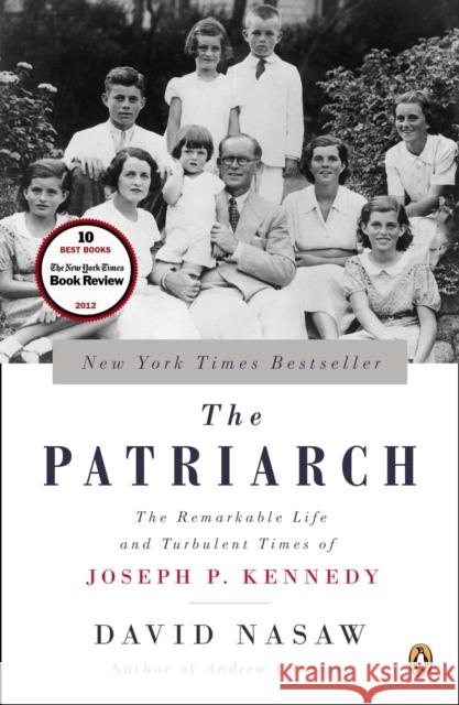 The Patriarch: The Remarkable Life and Turbulent Times of Joseph P. Kennedy Nasaw, David 9780143124078