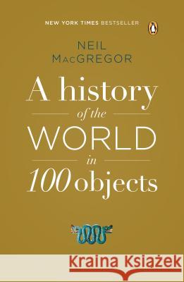 A History of the World in 100 Objects Neil MacGregor 9780143124153