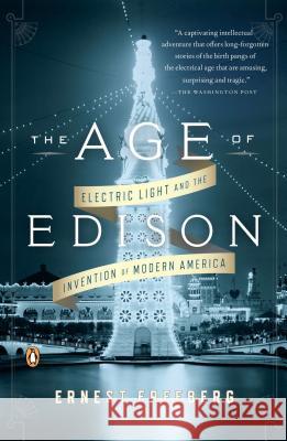 The Age of Edison: Electric Light and the Invention of Modern America Ernest Freeberg 9780143124443 Penguin Books