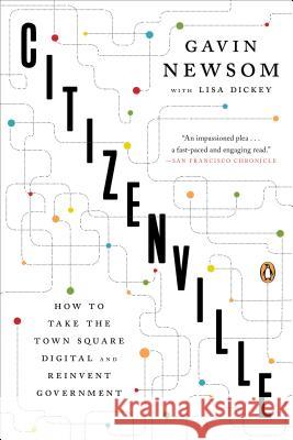 Citizenville: How to Take the Town Square Digital and Reinvent Government Gavin Newsom Lisa Dickey 9780143124474 Penguin Books