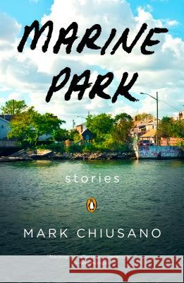 Marine Park: Stories Mark Chiusano 9780143124603 Penguin Books