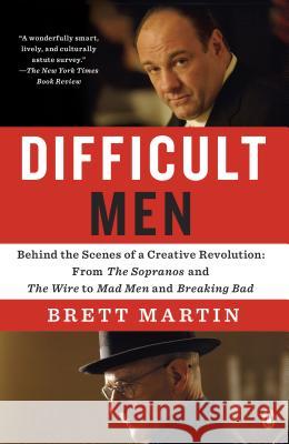 Difficult Men: Behind the Scenes of a Creative Revolution: From the Sopranos and the Wire to Mad Men and Breaking Bad Brett Martin 9780143125693