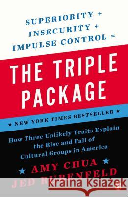 The Triple Package: How Three Unlikely Traits Explain the Rise and Fall of Cultural Groups in America Amy Chua Jed Rubenfeld 9780143126355 Penguin Books