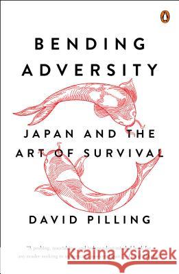 Bending Adversity: Japan and the Art of Survival David Pilling 9780143126959 Penguin Books