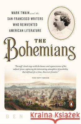 The Bohemians: Mark Twain and the San Francisco Writers Who Reinvented American Literature Ben Tarnoff 9780143126966 Penguin Books