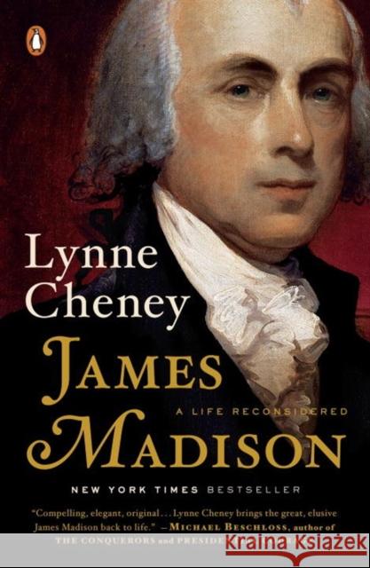 James Madison: A Life Reconsidered Lynne Cheney 9780143127031