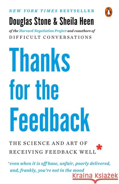Thanks for the Feedback: The Science and Art of Receiving Feedback Well Stone, Douglas 9780143127130