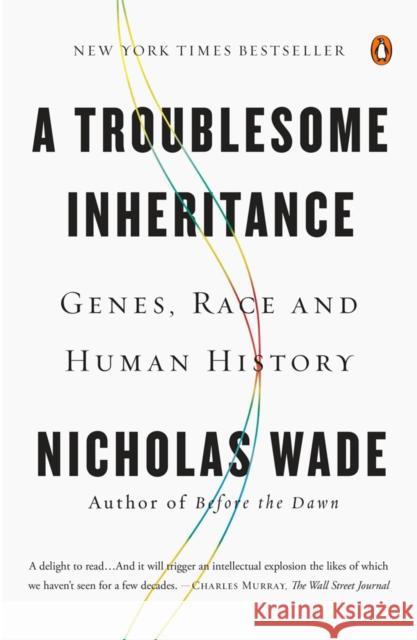 A Troublesome Inheritance: Genes, Race and Human History Nicholas Wade 9780143127161 TURNAROUND PUBLISHER SERVICES