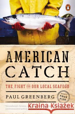 American Catch: The Fight for Our Local Seafood Paul Greenberg 9780143127437 Penguin Books